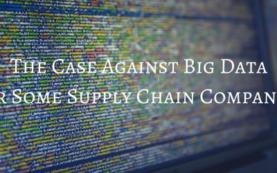 The Case Against Big Data for Some Supply Chain Companies